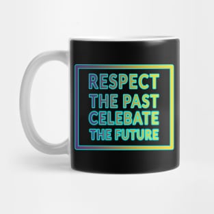 Respect the Past, Celebrate the Future" Apparel and Accessories Mug